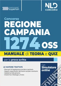 Concorso 1274 OSS Regione Campania. Manuale per la preparazione al concorso con Teoria + quiz. Nuova ediz. libro