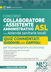 Concorso collaboratore e assistente amministrativo nelle Aziende Sanitarie Locali ASL. Quiz commentati libro