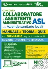Manuale assistente amministrativo ASL con teoria e quiz 2025. Manuale per la preparazione al concorso per collaboratore e assistente amministrativo nelle aziende sanitarie locali (ASL). Con estensione online libro