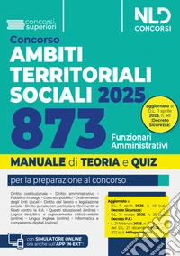 Concorso ATS (Ambiti Territoriali Sociali) per 873 Funzionari amministrativi. Manuale con teoria e quiz 2025. Con espansione online libro