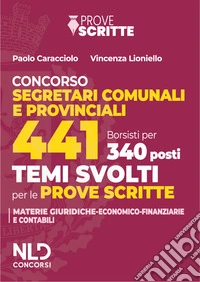 Manuale 441 segretari comunali e provinciali per le prove scritte 2025. Con tracce su argomenti di carattere giuridico e di carattere economico-finanziario libro