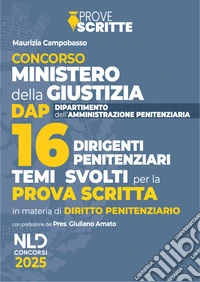Concorso 16 Dirigenti Amministrazione Penitenziaria. Manuale per la prova scritta con temi di diritto penitenziario. Con espansione online libro