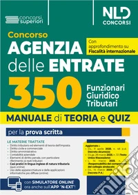Concorso 350 Funzionari giuridico-tributari Agenzia Delle Entrate. Manuale di teoria e quiz con simulatore online con approfondimento su fiscalità internazionale e casi pratici in inglese. Con software di simulazione libro