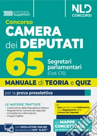 Manuale concorso 65 segretari parlamentari per camera dei deputati. Manuale di teoria e quiz per la prova preselettiva. Con espansione online libro