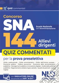 Concorso 144 SNA allievi dirigenti. Quiz commentati per la prova preselettiva. Con espansione online libro
