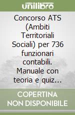 Concorso ATS (Ambiti Territoriali Sociali) per 736 funzionari contabili. Manuale con teoria e quiz conforme al bando. Nuova ediz. Con espansione online libro