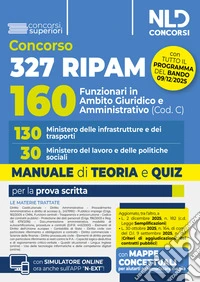 Concorso 327 Ripam 160 funzionari in ambito giuridico e amministrativo (Cod. C). 130 Ministero delle infrastrutture e dei trasporti. 30 Ministero del lavoro e delle politiche sociali. Manuale con teoria e quiz. Nuova ediz. Con espansione online libro