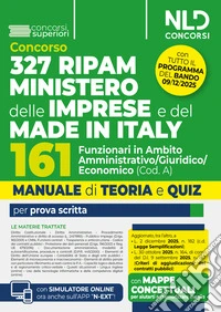 Concorso 327 RIPAM Ministero delle Imprese e del Made in Italy. 161 funzionari in ambito amministrativo giuridico economico (Cod. A). Manuale con teoria e quiz. Con espansione online libro