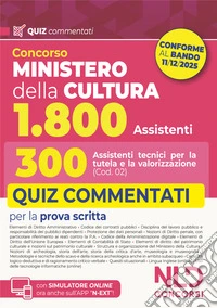 Concorso Ministero della Cultura 1800 posti. 300 assistenti tecnici per la tutela e la valorizzazione del patrimonio culturale (Cod. 02). Quiz commentati per la prova scritta. Con espansione online libro