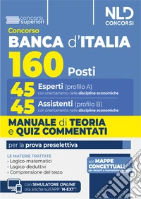 Concorso 160 posti Banca d'Italia. 45 Esperti (cod. A) e 45 Assistenti (cod.B) Manuale di teoria e quiz commentati per la prova preselettiva. Con software di simulazione libro