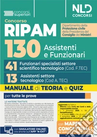 Concorso Ripam per 130 posti protezione civile. Manuale per i profili di 41 funzionari specialisti di settore scientifico tecnologico (Cod. F.TEC) e 13 assistenti di settore tecnologico (Cod. A.TEC), teoria e quiz. Con espansione online libro