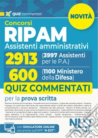Concorso Ripam 3997 posti, profilo 2913 assistenti amministrativi e Concorso 1100 posti Ministero della Difesa, profilo per 600 assistenti amministrativi. Quiz commentati per entrambi i concorsi. libro