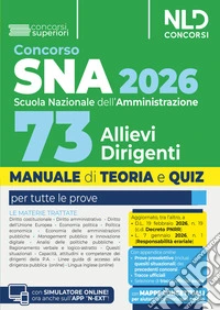 Concorso SNA 2026 per 73 allievi dirigenti. Manuale di teoria e quiz per la preparazione al concorso alla scuola nazionale. Con prove dei precedenti concorsi e Tracce ufficiali svolte. Con espansione online libro