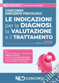 Concorso dirigente psicologo. Le indicazioni per la diagnosi, la valutazione e il trattamento. Con software di simulazione libro