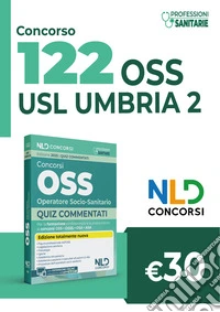 Concorso 122 OSS operatore socio-sanitario Umbria. Quiz commentati per la preparazione al concorso. Con espansione online libro