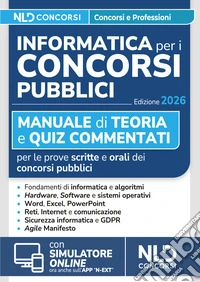 Informatica per i concorsi pubblici 2026. Manuale di teoria e quiz commentati per tutte le prove di informatica dei concorsi. Con simulatore online