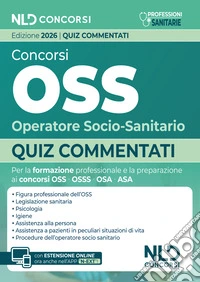 Concorsi OSS Operatore Socio-Sanitario 2026. Quiz commentati per la preparazione al concorso. Con espansione online libro