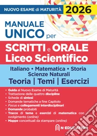 Manuale unico per il nuovo esame di maturità 2026. Per gli scritti e l'orale del Liceo Scientifico con schede di sintesi, tracce e domande libro