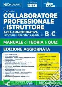 Manuale collaboratore e istruttore amministrativo cat. B e C negli Enti Locali. Manuale con teoria e quiz ediz. 2026. Con guida alla prova teorico-pratica e alla redazione degli atti e con un formulario delle principali tipologie di atti