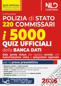 Concorso 220 Commissari Polizia di Stato 2026. 5000 quiz ufficiali della banca dati commentati e ragionati con tecniche di memorizzazione