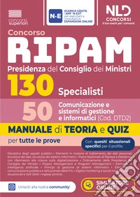 Concorso Ripam Presidenza del consiglio dei Ministri 130 posti 50 specialisti comunicazione e sistemi di gestione informatici. Manuale di teoria e quiz per tutte le prove. Con espansione online. Con software di simulazione libro