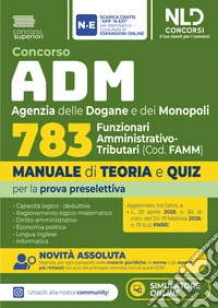 Concorso ADM Agenzia delle Dogane e dei Monopoli 783 funzionari Amministrativo-Tributari. Manuale di teoria e quiz per la prova preselettiva 2026. Nuova ediz.