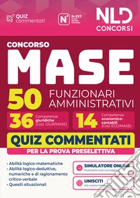 Concorso MASE 50 funzionari amministrativi 36 con competenze giuridiche e 14 con competenze economico-contabili quiz commentati per la prova preselettiva. Con software di simulazione libro