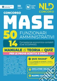 Concorso MASE 50 posti 14 funzionari amministrativi con competenze economico-contabili. Manuale di teoria e quiz. Con software di simulazione libro