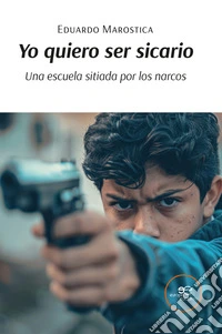 Yo quiero ser sicario. Una escuela sitiada por los narcos libro