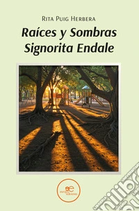 Raíces y sombras. Signorita Endale libro