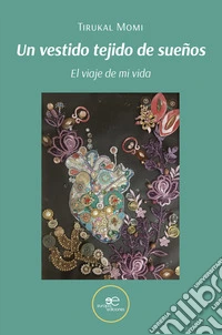 Un vestido tejido de sueños. El viaje de mi vida libro