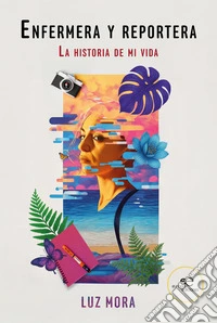 Enfermera y reportera. La historia de mi vida libro