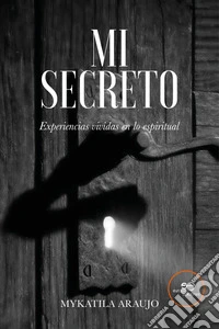 Mi secreto. Experiencias vividas en lo espiritual libro