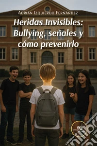 Heridas Invisibles: Bullying, señales y cómo prevenirlo libro