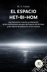 El espacio het-bi-hom. Ley natural de creación y ordenación de las orientaciones sexuales del espacio het-bi-hom y del reparto de población en las mismas. libro
