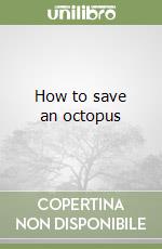 How to save an octopus