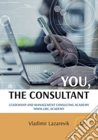 You, the Consultant. Leadership and management consulting academy libro