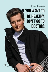 If you want to be healthy, don't go to doctors libro
