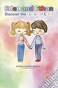 Eden and Ethan discover the power of color. Ediz. illustrata libro