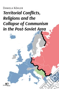 Territorial conflicts, religions and the collapse of communism in the post-Soviet area libro