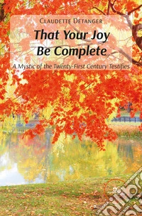 That your joy be complete. A mystic of the twenty-first century testifies libro