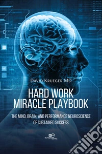 Hard work miracle playbook. The mind, brain, and performance neuroscience of sustained success libro