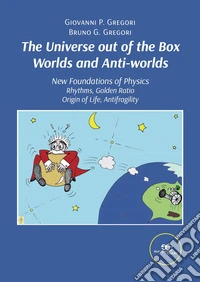 The universe out of the box worlds and anti-worlds. New foundations of physics libro