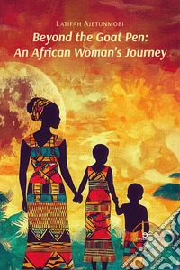 Beyond the Goat Pen: An African Woman's Journey libro