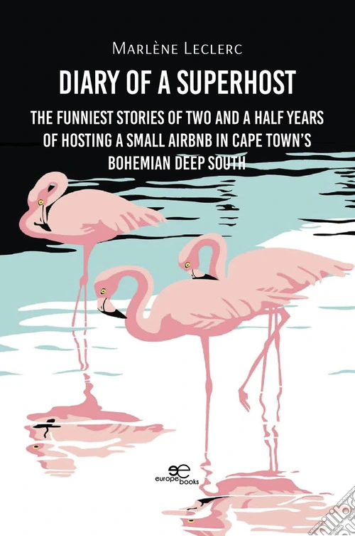 Diary of a Superhost. The funniest stories of two and a half years of hosting a small Airbnb in Cape Town's bohemian Deep South