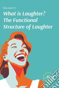 What is Laughter? The Functional Structure of Laughter libro