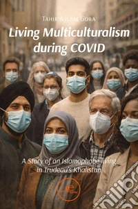 Living multiculturalism during Covid. A story of an islamophobe living in Trudeau's Khalistan libro