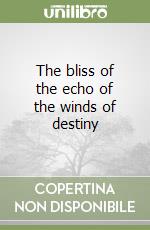 The bliss of the echo of the winds of destiny libro
