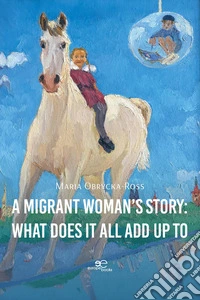 A migrant woman's story: what does it all add up to libro