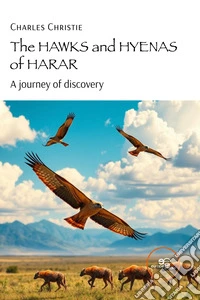 The hawks and hyenas of Harar. A journey of discovery libro